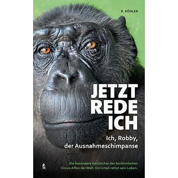 Jetzt rede ich. Ich, Robby, der Ausnahmeschimpanse, R. Köhler