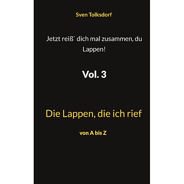 Jetzt reiss` dich mal zusammen, du Lappen! Vol. 3 / Jetzt reiss` dich mal zusammen, du Lappen! Bd.3, Sven Tolksdorf