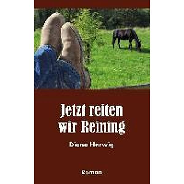 Jetzt reiten wir Reining, Diana Herwig