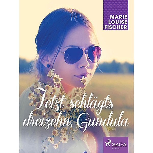 Jetzt schlägt's dreizehn, Gundula / Gundula Bd.3, MARIE LOUISE FISCHER