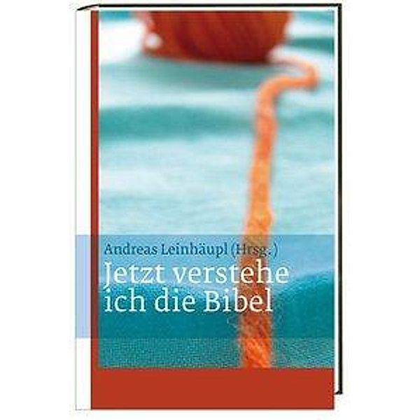 Jetzt verstehe ich die Bibel, Uta Zwingenberger, Thomas Hoffmeister-Höfener, Benedikt Jürgens, Markus Lau, Andreas Leinhäupl, Bettina Wellmann, Christian Schramm, Jesaja Michael Wiegard