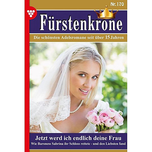 Jetzt werd ich endlich deine Frau / Fürstenkrone Bd.170, Dina Kayser