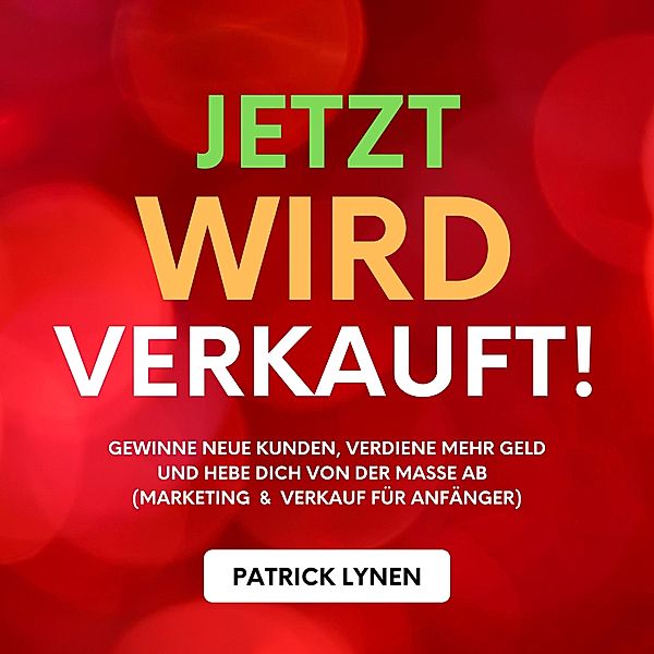 Jetzt wird verkauft! Marketing & Verkauf für Anfänger, Patrick Lynen