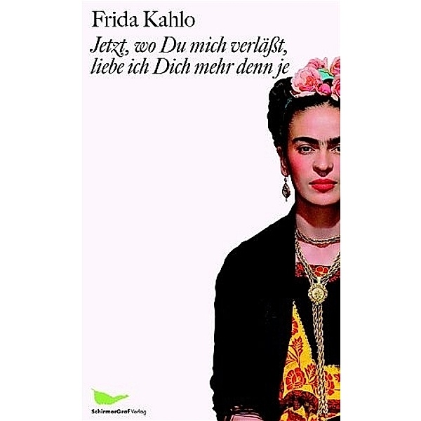 Jetzt, wo Du mich verlässt, liebe ich Dich mehr denn je, Frida Kahlo
