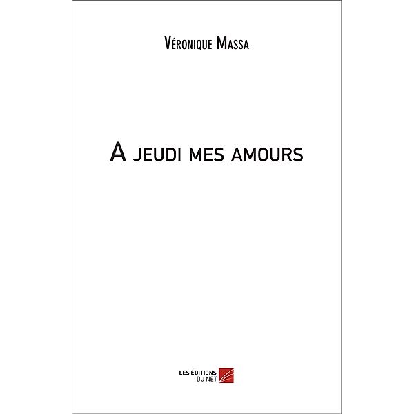 jeudi mes amours / Les Editions du Net, Massa Veronique Massa