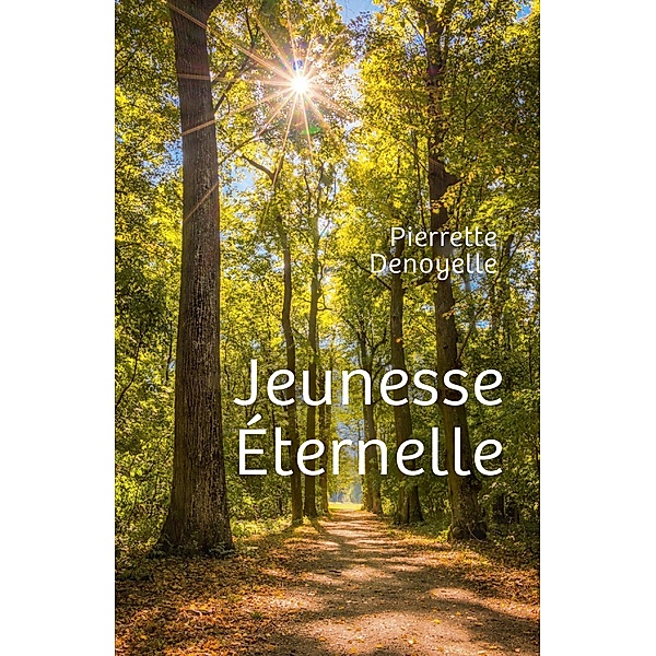 Jeunesse Eternelle / Librinova, Denoyelle Pierrette Denoyelle
