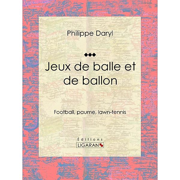 Jeux de balle et de ballon, Philippe Daryl, Ligaran