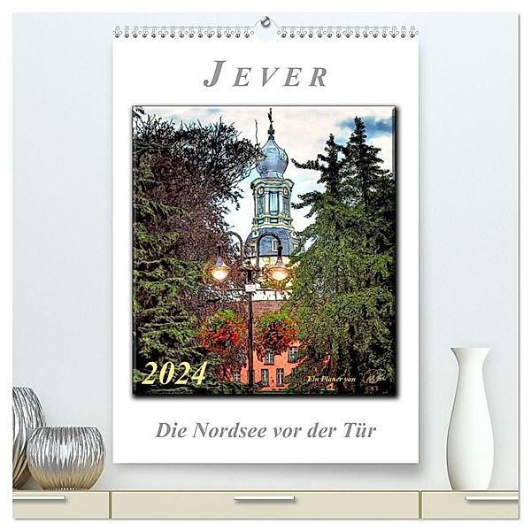 Jever - die Nordsee vor der Tür (hochwertiger Premium Wandkalender 2024 DIN A2 hoch), Kunstdruck in Hochglanz, Peter Roder