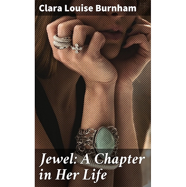 Jewel: A Chapter in Her Life, Clara Louise Burnham