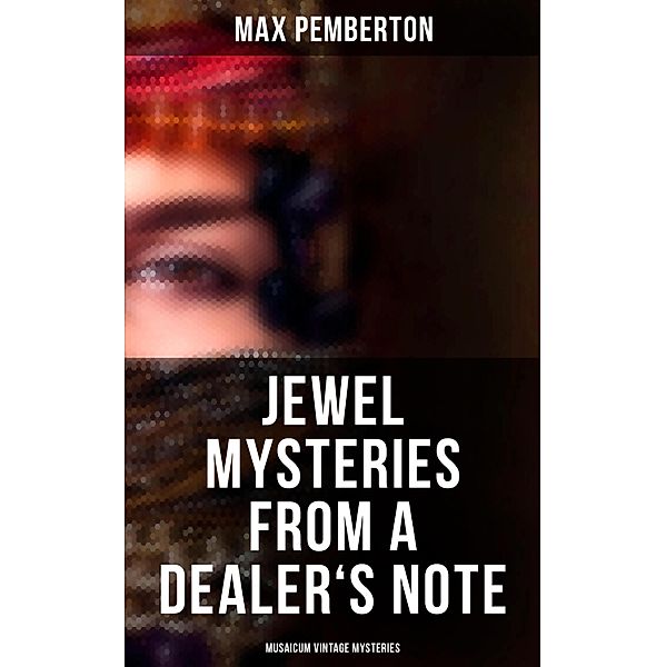 Jewel Mysteries from a Dealer's Note (Musaicum Vintage Mysteries), Max Pemberton