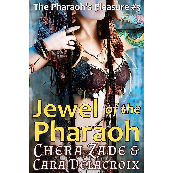 Jewel of the Pharaoh (The Pharaoh's Pleasure, #3) / The Pharaoh's Pleasure, Chera Zade, Cara Delacroix