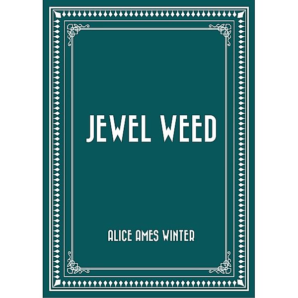 Jewel Weed, Alice Ames Winter