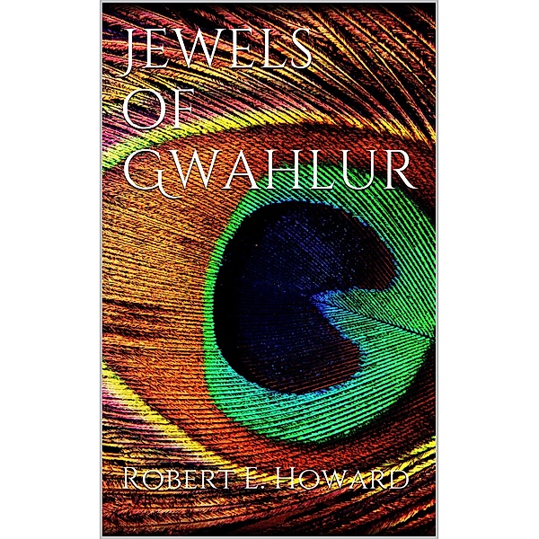 Jewels of Gwahlur, Robert E. Howard