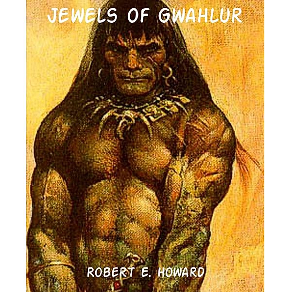 Jewels of Gwahlur, Robert E. Howard