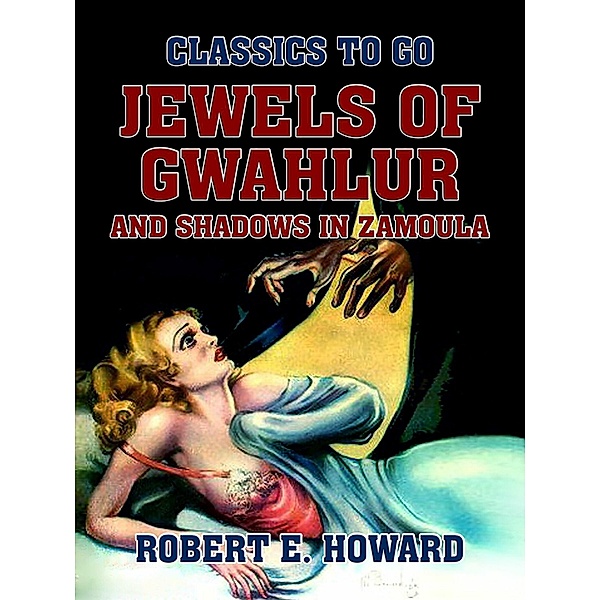 Jewels of Gwahlur and Shadows in Zamoula, Robert E. Howard