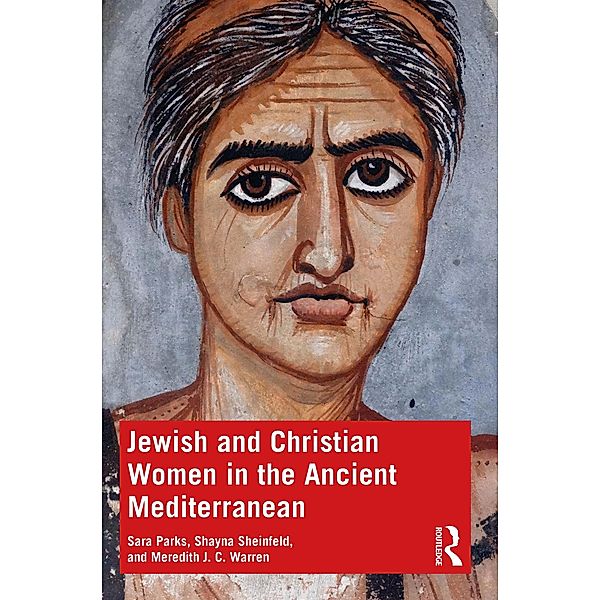 Jewish and Christian Women in the Ancient Mediterranean, Sara Parks, Shayna Sheinfeld, Meredith J. C. Warren
