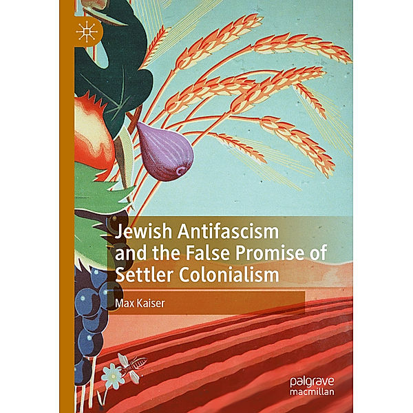 Jewish Antifascism and the False Promise of Settler Colonialism, Max Kaiser