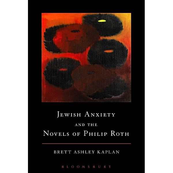 Jewish Anxiety and the Novels of Philip Roth, Brett Ashley Kaplan
