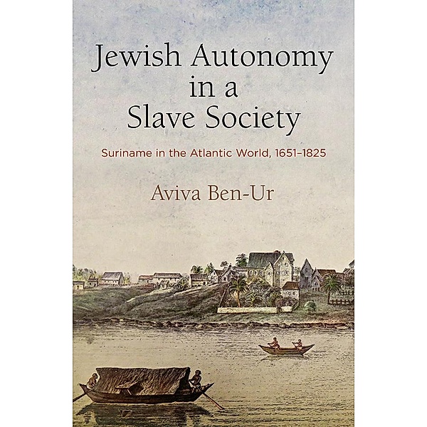 Jewish Autonomy in a Slave Society / The Early Modern Americas, Aviva Ben-Ur