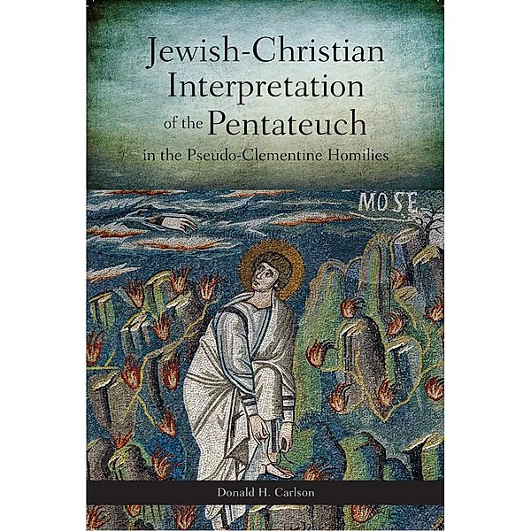 Jewish-Christian Interpretation of the Pentateuch in the Pseudo-Clementine Homilies, Donald H. Carlson