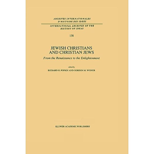 Jewish Christians and Christian Jews / International Archives of the History of Ideas Archives internationales d'histoire des idées Bd.138