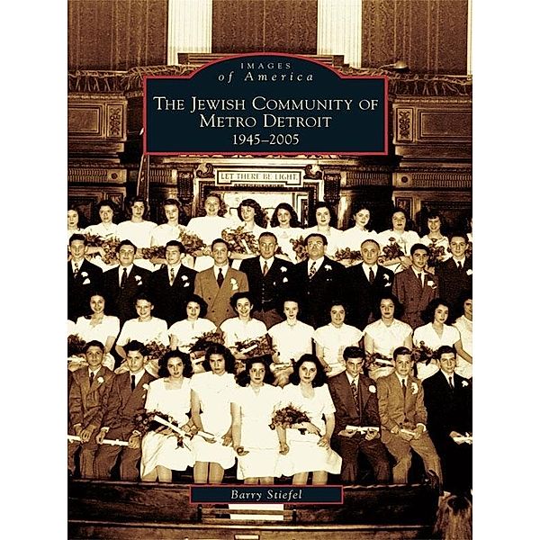 Jewish Community of Metro Detroit: 1945-2005, Barry Stiefel
