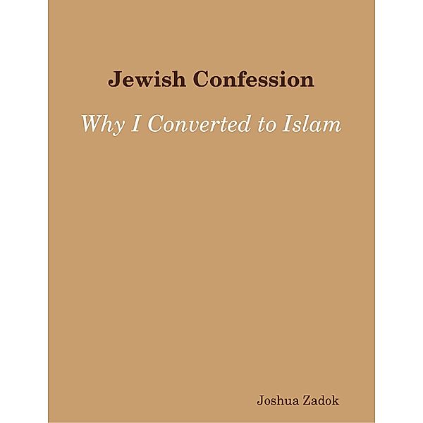 Jewish Confession: Why I Converted to Islam, Joshua Zadok