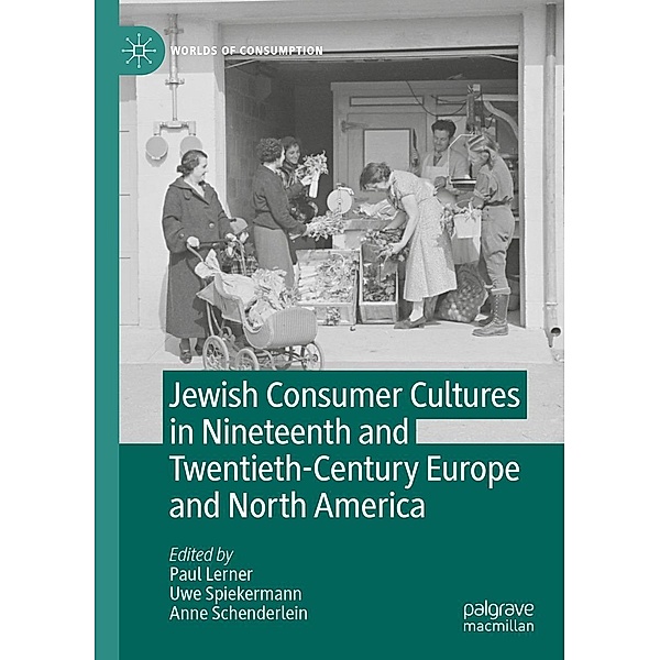 Jewish Consumer Cultures in Nineteenth and Twentieth-Century Europe and North America / Worlds of Consumption