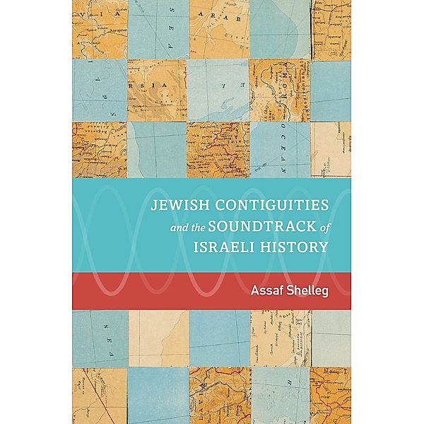 Jewish Contiguities and the Soundtrack of Israeli History, Assaf Shelleg