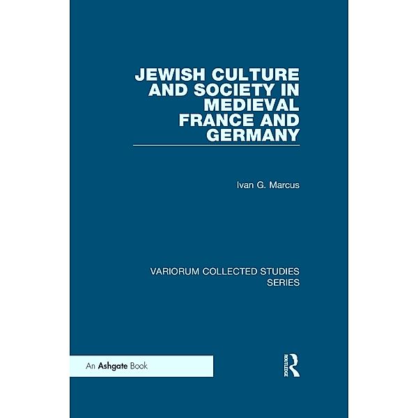 Jewish Culture and Society in Medieval France and Germany, Ivan G. Marcus