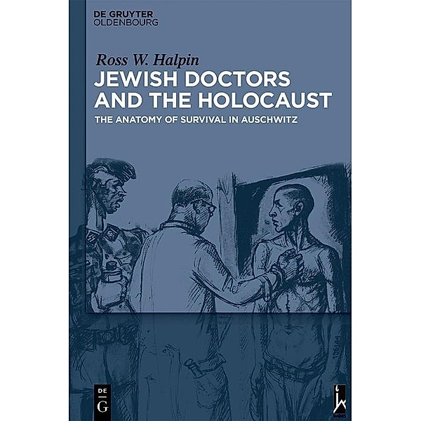 Jewish Doctors and the Holocaust / Jahrbuch des Dokumentationsarchivs des österreichischen Widerstandes, Ross W. Halpin