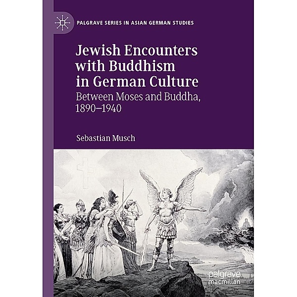 Jewish Encounters with Buddhism in German Culture / Palgrave Series in Asian German Studies, Sebastian Musch