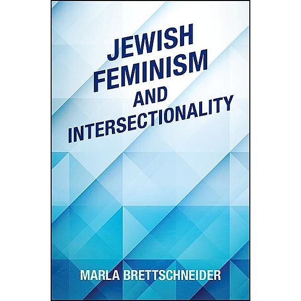 Jewish Feminism and Intersectionality / SUNY series in Feminist Criticism and Theory, Marla Brettschneider
