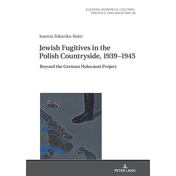 Jewish Fugitives in the Polish Countryside, 1939-1945, Joanna Tokarska-Bakir