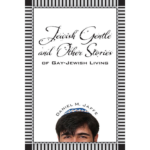 Jewish Gentle and Other Stories of Gay-Jewish Living, Daniel M Jaffe