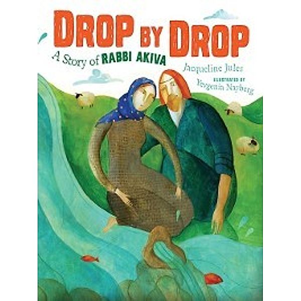 Jewish Heroes: Drop by Drop, Jacqueline Jules