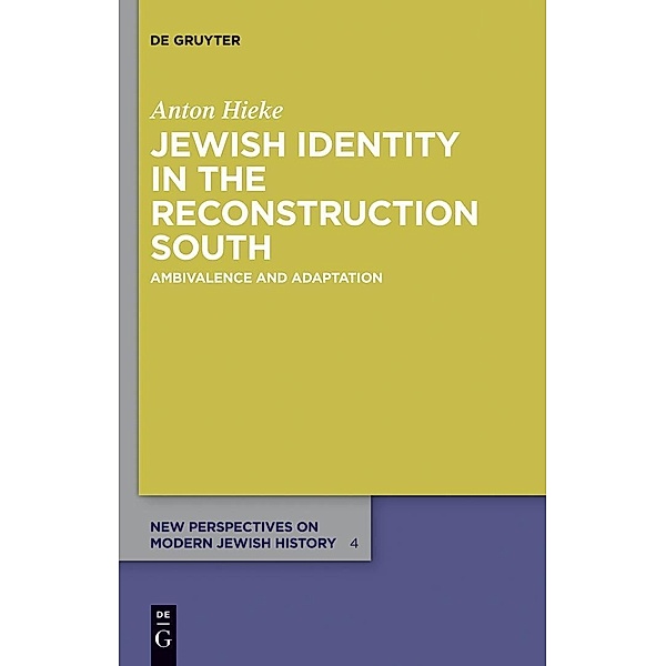 Jewish Identity in the Reconstruction South / New Perspectives on Modern Jewish History Bd.4, Anton Hieke