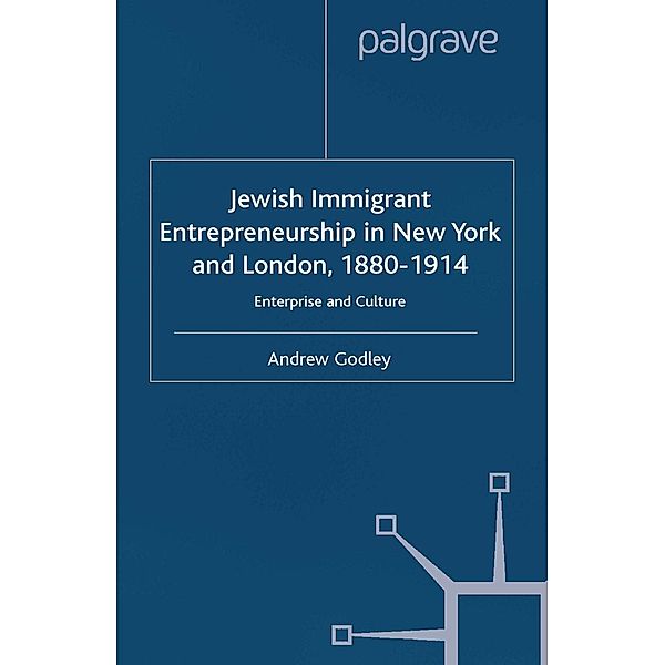 Jewish Immigrant Entrepreneurship in New York and London 1880-1914 / Studies in Modern History, A. Godley