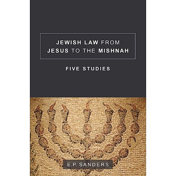 Jewish Law from Jesus to the Mishnah, E. P. Sanders