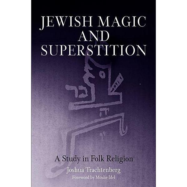 Jewish Magic and Superstition, Joshua Trachtenberg