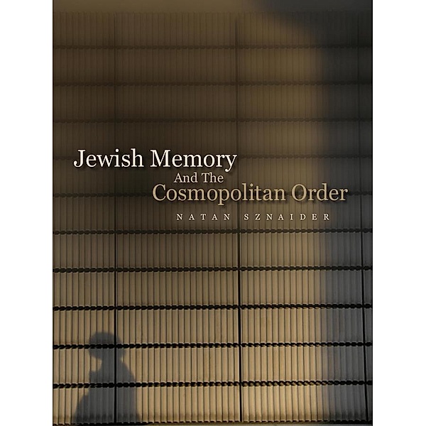 Jewish Memory And the Cosmopolitan Order, Natan Sznaider