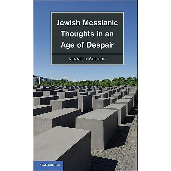 Jewish Messianic Thoughts in an Age of Despair, Kenneth Seeskin