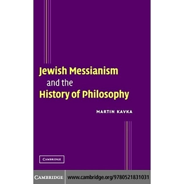 Jewish Messianism and the History of Philosophy, Martin Kavka
