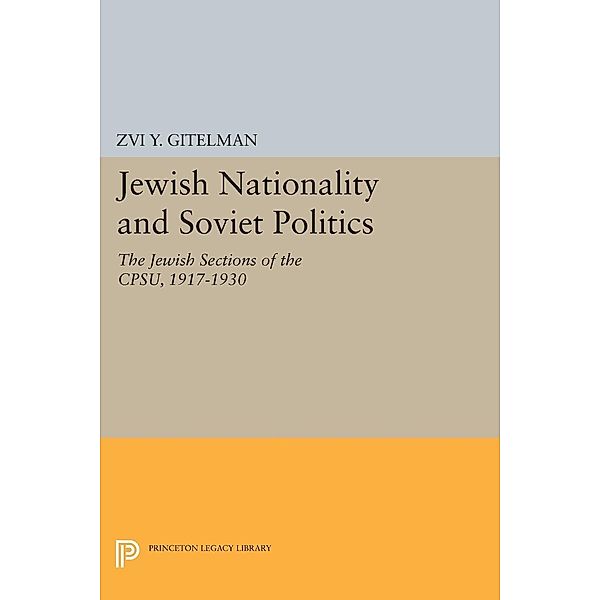 Jewish Nationality and Soviet Politics / Princeton Legacy Library Bd.1479, Zvi Gitelman