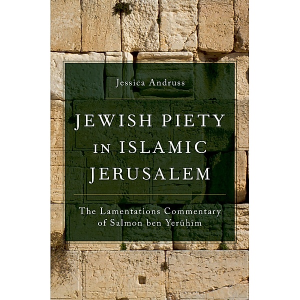 Jewish Piety in Islamic Jerusalem, Jessica Andruss