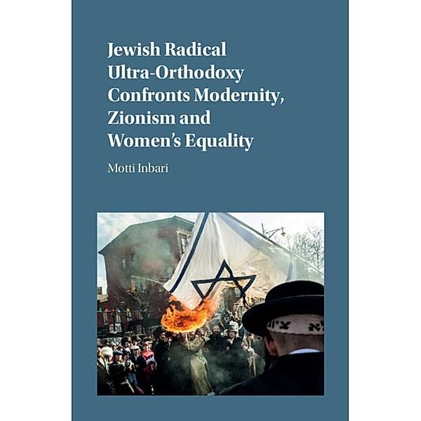 Jewish Radical Ultra-Orthodoxy Confronts Modernity, Zionism and Women's Equality, Motti Inbari