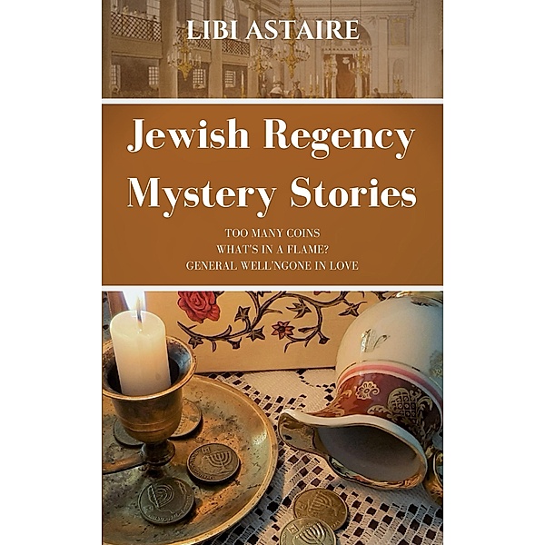 Jewish Regency Mystery Stories (A Jewish Regency Mystery Story, #1) / A Jewish Regency Mystery Story, Libi Astaire