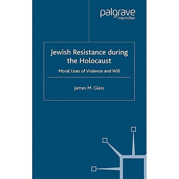 Jewish Resistance During the Holocaust, J. Glass