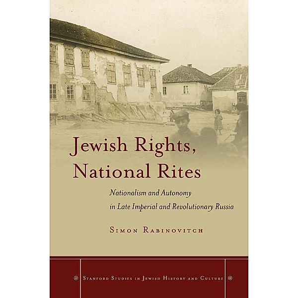 Jewish Rights, National Rites / Stanford Studies in Jewish History and Culture, Simon Rabinovitch