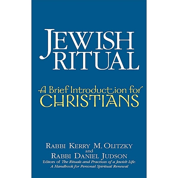 Jewish Ritual / A Brief Introduction for Christians, Rabbi Kerry M. Olitzky, Daniel Judson